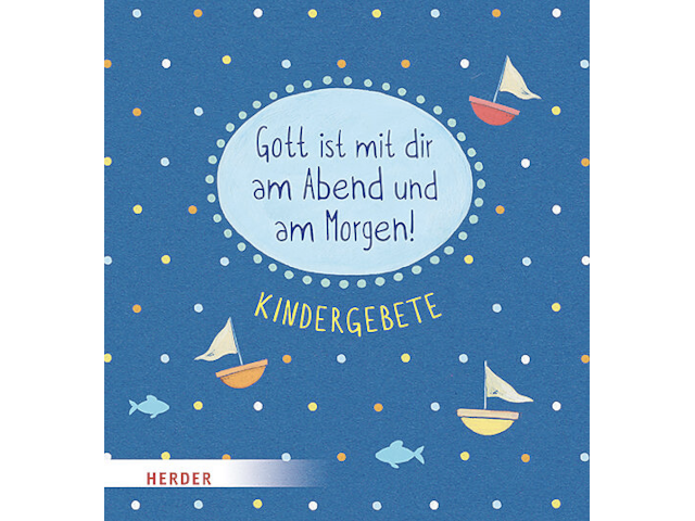 Gott ist mit dir am Abend und am Morgen - Kindergebete