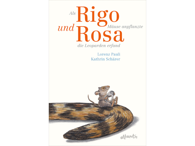 Als Rigo Mäuse anpflanzte und Rosa die Leoparden erfand