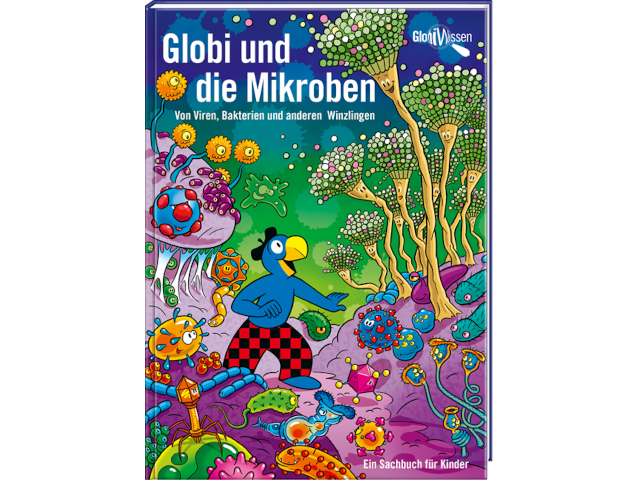 Globi und die Mikroben - von Viren, Bakterien und anderen Winzlingen