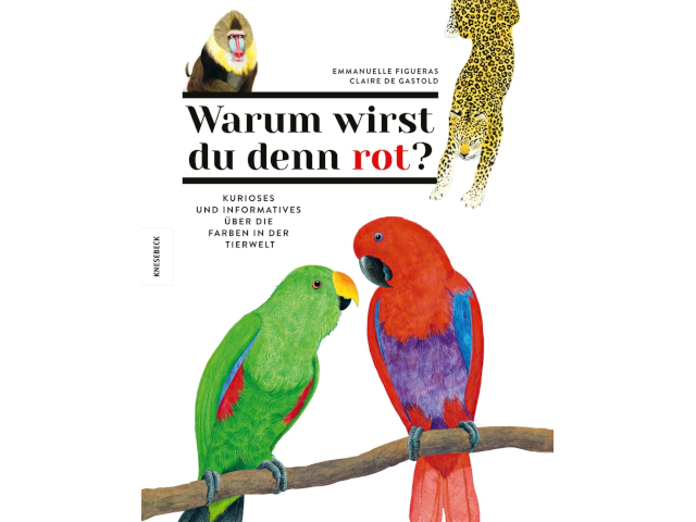 Warum wirst du denn rot? - Kurioses und Informatives über die Farben in der Tierwelt